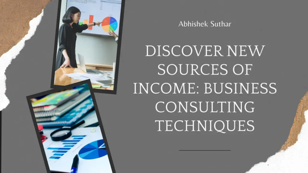 Discover New Sources of Income: Business Consulting Techniques