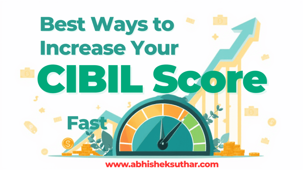 Best Ways to Increase Your CIBIL Score Fast